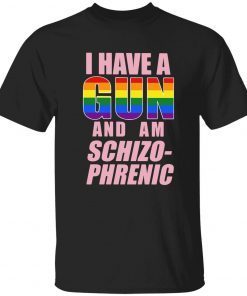 Lgbt i have a gun and am schizophrenic classic shirt