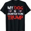 My Dog Is Smarter Than Your President Trump T-Shirt
