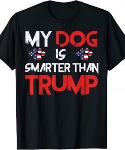 My Dog Is Smarter Than Your President Trump T-Shirt