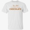 This that premium chocolate Shirt