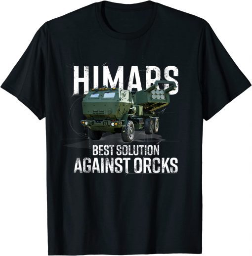 Himars Best Solution Against Orcks Army Ukarine USA Shirt