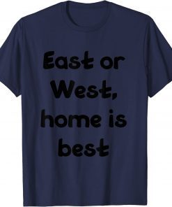 east or west, home is best 2022 T-Shirt