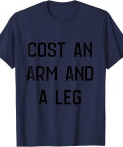 cost an arm and a leg by Leo Carney#1 T-Shirt