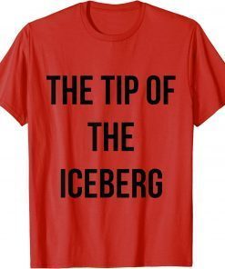 the tip of the iceberg T-Shirt