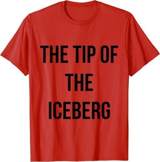 the tip of the iceberg T-Shirt