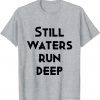 still waters run deep 2022 T-Shirt