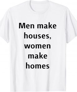 men make houses women make homes T-Shirt