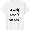 a wolf won't eat wolf Funny T-Shirt