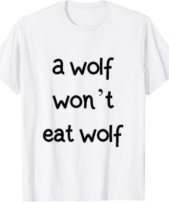 a wolf won't eat wolf Funny T-Shirt