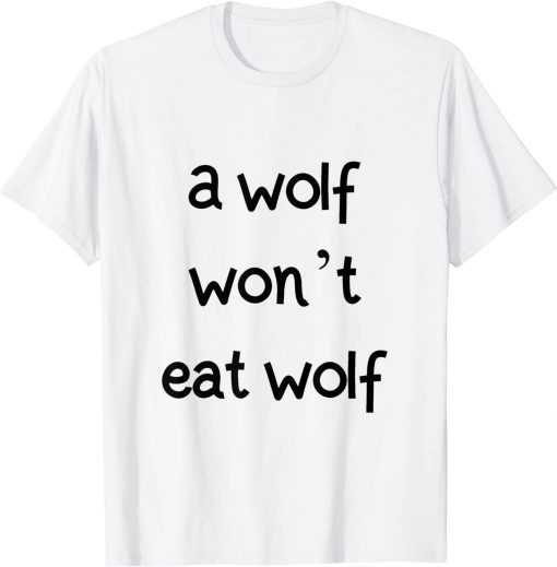 a wolf won't eat wolf Funny T-Shirt