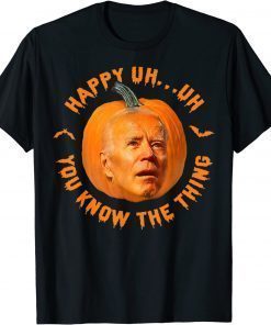 Happy Uh You Know The Thing Confused Biden Pumpkin Halloween 2022 Shirt