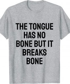 the tongue has no bone but it breaks bone Shirt