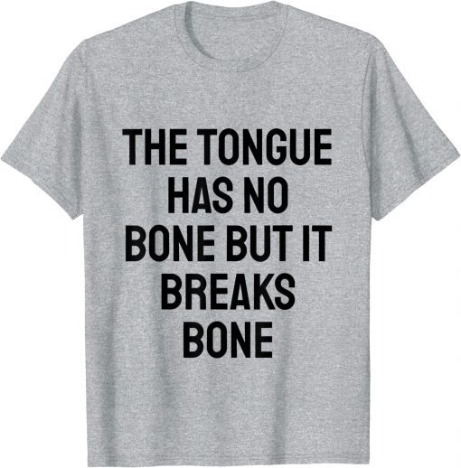 the tongue has no bone but it breaks bone Shirt