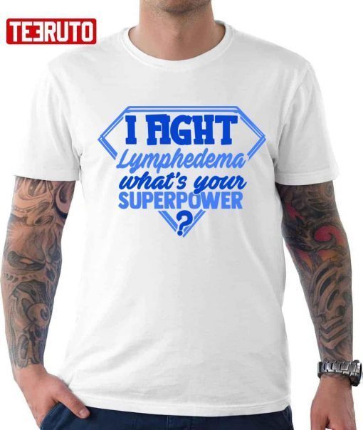 Funny I Fight Lymphedema What’s Your Superpower T-Shirt