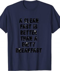 a clean fast is better than a dirty breakfast T-Shirt