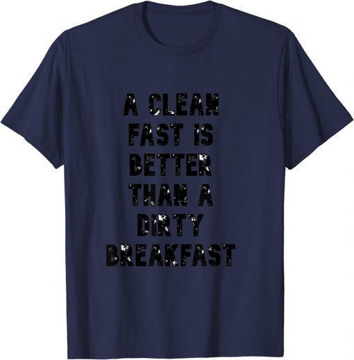 a clean fast is better than a dirty breakfast T-Shirt