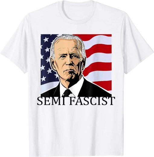 Semi-Fascist Funny Political Humor Biden Quotes Tee Shirts