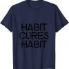 Classic habit cures habit T-Shirt