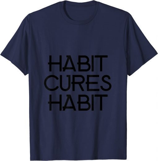 Classic habit cures habit T-Shirt