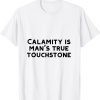 2022 calamity is man's true touchstone T-Shirt