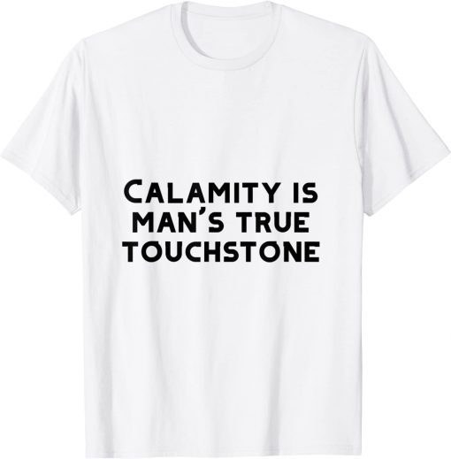 2022 calamity is man's true touchstone T-Shirt