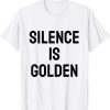 T-Shirt silence is golden