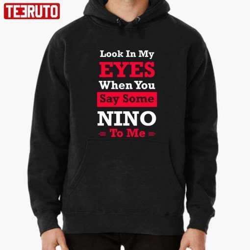 Official Quote Eyes When You Say Some Nino To Me T-Shirt
