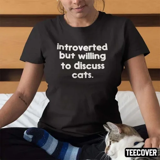 2022 Introverted But Willing To Discuss Cats T-Shirt