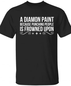 Classic A diamond paint because punching people is frowned upon Shirt