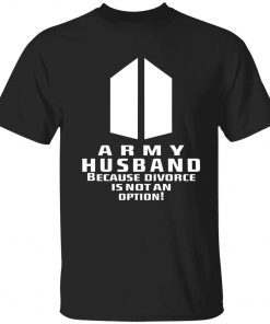 Army husband because divorce is not an option Tee Shirt