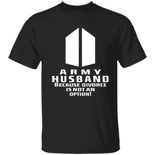 Army husband because divorce is not an option Tee Shirt