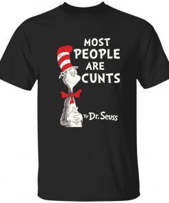 Most people are cunts by Dr Seuss Shirt