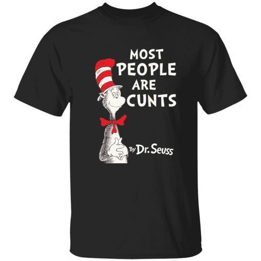 Most people are cunts by Dr Seuss Shirt