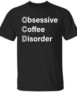Obsessive coffee disorder Unisex Shirt