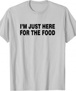 I'M JUST HERE FOR THE FOOD Unisex T-Shirt