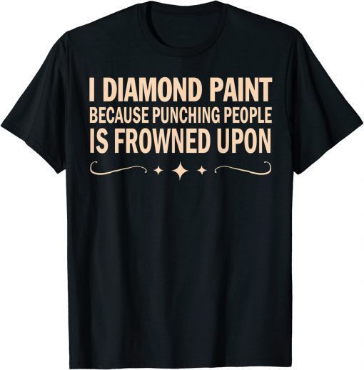 Official I Diamond Paint Because Punching People Is Frowned Upon T-Shirt