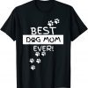 Funny Best Dog Mom Ever! Funny Puppy Lover Gift Hilarious T-Shirt
