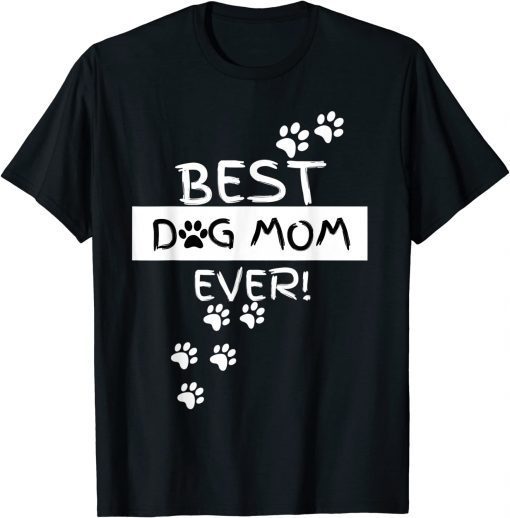 Funny Best Dog Mom Ever! Funny Puppy Lover Gift Hilarious T-Shirt