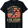 That's What I Do I Fix Stuff And I Know Things Funny Saying Tee Shirt
