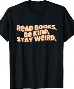 Retro Read Books Be Kind Stay Weird Funny Quote T-Shirt