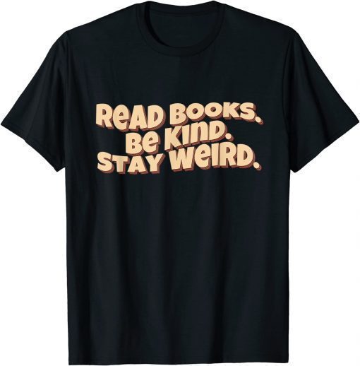 Retro Read Books Be Kind Stay Weird Funny Quote T-Shirt