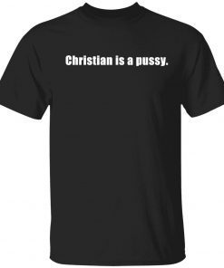 Christian is a pussy Tee Shirt