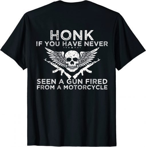 Funny Honk If You Have Never Seen A Gun Fired From A Motorcycle T-Shirt