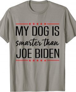 MY DOG IS SMARTER THAN BIDEN ANTI JOE BIDEN Tee Shirt