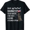 In My Darkest Hour I Reached For A Hand Found A Paw T-Shirt