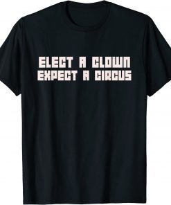 Elect A Clown Expect A Circus 2022 T-Shirt