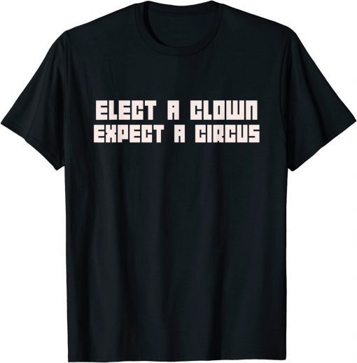 Elect A Clown Expect A Circus 2022 T-Shirt