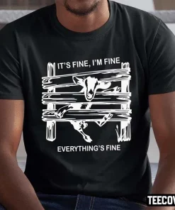 it’s Fine I’m Fine Everything Is Fine T-Shirt