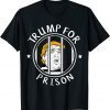 Donald Trump For Prison T-Shirt