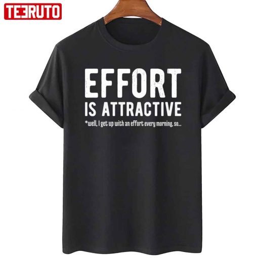 Effort Is Attractive 2022 Shirt